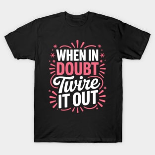 Baton Twirler When in Doubt Twirl it Out Baton Twirling T-Shirt